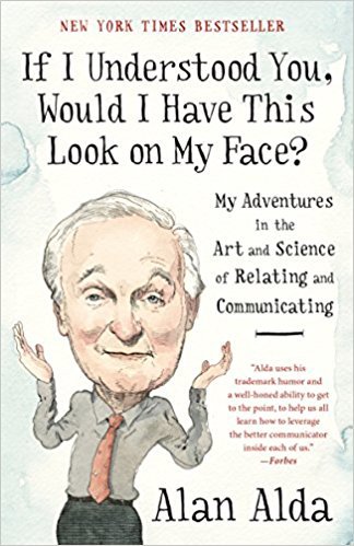 Book cover of If I Understood You, Would I Have This Look On My Face? by Alan Alda