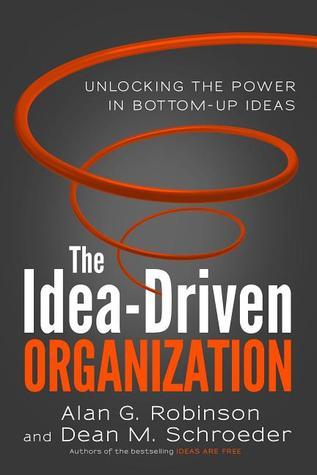 Book cover of The Idea-Driven Organization by Alan G. Robinson