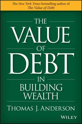 Book cover of The Value of Debt in Building Wealth by Thomas J. Anderson