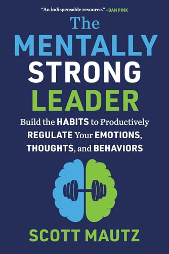 Book cover of The Mentally Strong Leader by Scott Mautz