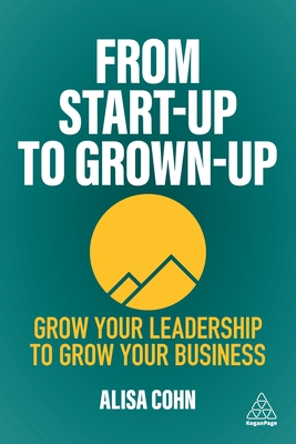 Book cover of From Start-Up to Grown-Up by Alisa Cohn