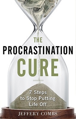 Book cover of The Procrastination Cure by Jeffery Combs