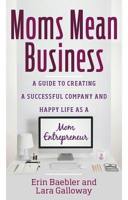 Book cover of Moms Mean Business by Erin Baebler