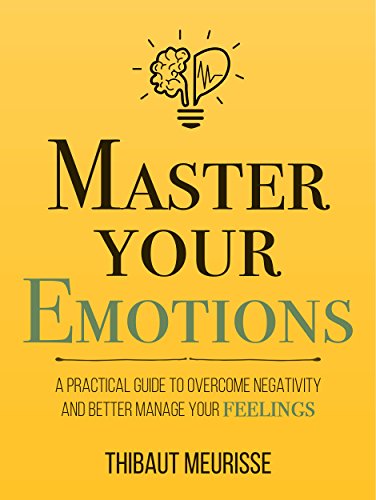 Book cover of Master Your Emotions by Thibaut Meurisse