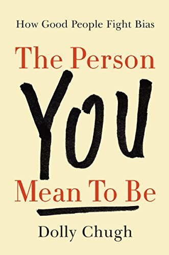 Book cover of The Person You Mean to Be by Dolly Chugh