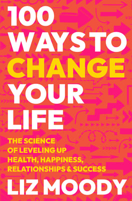 Book cover of 100 Ways to Change Your Life by Liz Moody