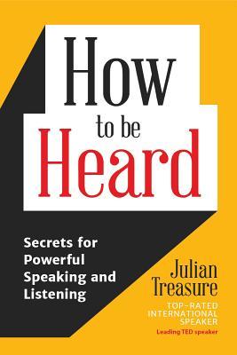 Book cover of How to be Heard by Julian Treasure