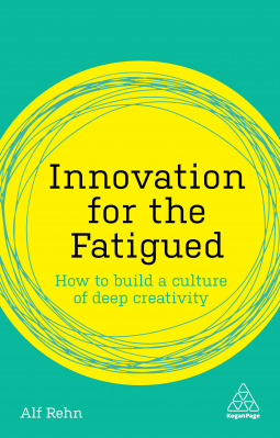 Book cover of Innovation for the Fatigued by Alf Rehn