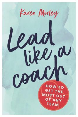 Book cover of Lead Like a Coach by Karen Morley