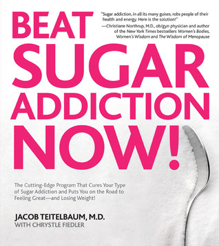 Book cover of Beat Sugar Addiction Now! by Jacob Teitelbaum