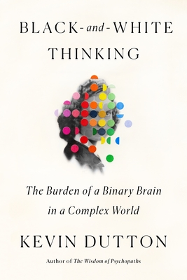 Book cover of Black-and-White Thinking by Kevin Dutton