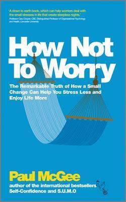 Book cover of How Not to Worry by Paul McGee