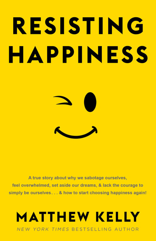 Book cover of Resisting Happiness by Matthew Kelly