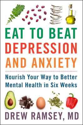 Book cover of Eat to Beat Depression and Anxiety by Drew Ramsey