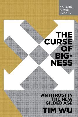 Book cover of The Curse of Bigness by Tim Wu