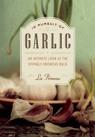 Book cover of In Pursuit of Garlic by Liz Primeau