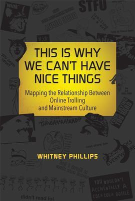 Book cover of This is Why We Can’t Have Nice Things by Whitney Phillips