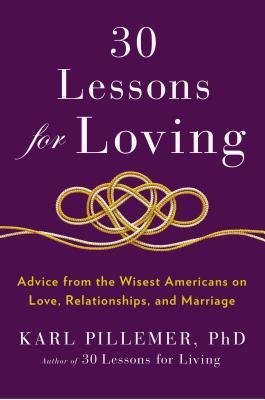 Book cover of 30 Lessons for Loving by Karl Pillemer