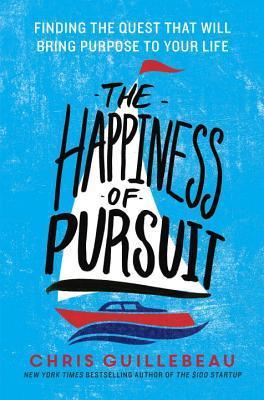 Book cover of The Happiness of Pursuit by Chris Guillebeau