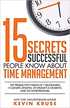 Book cover of 15 Secrets Successful People Know About Time Management by Kevin Kruse