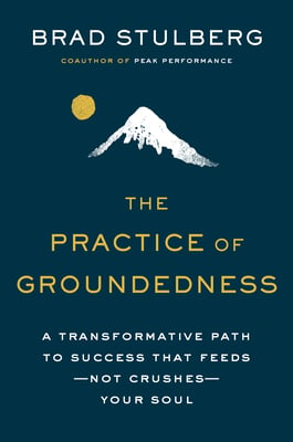 Book cover of The Practice of Groundedness by Brad Stulberg