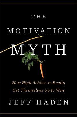 Book cover of The Motivation Myth by Jeff Haden