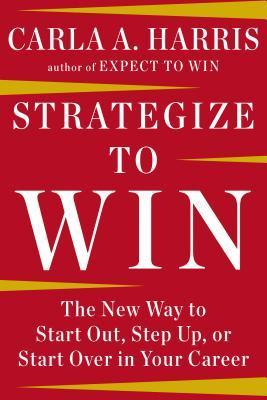 Book cover of Strategize to Win by Carla A. Harris