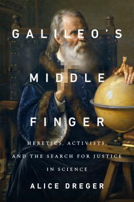 Book cover of Galileo’s Middle Finger by Alice Dreger