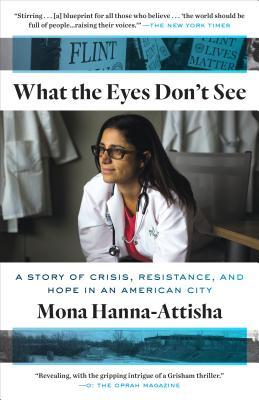 Book cover of What the Eyes Don't See by Mona Hanna-Attisha