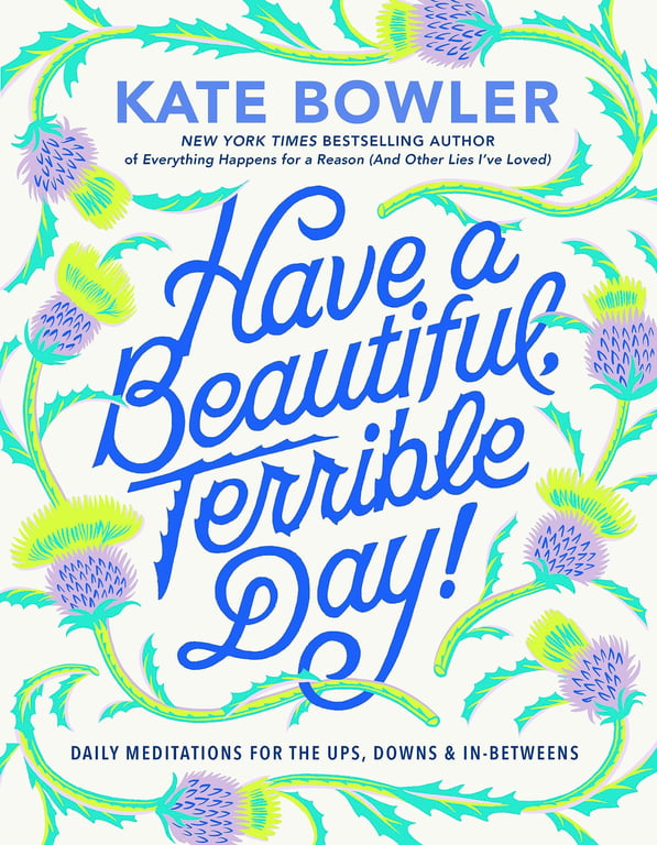 Book cover of Have a Beautiful, Terrible Day! by Kate Bowler