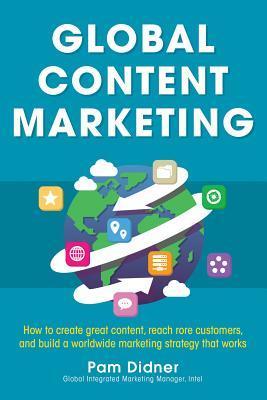 Book cover of Global Content Marketing by Pam Didner