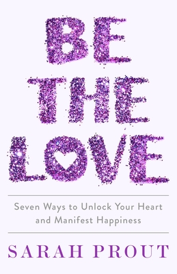 Book cover of Be the Love by Sarah Prout