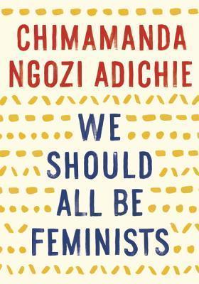 Book cover of We Should All Be Feminists by Chimamanda Ngozi Adichie