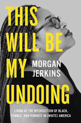 Book cover of This Will Be My Undoing by Morgan Jerkins