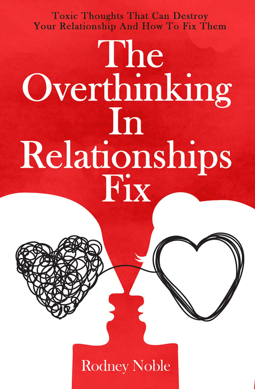 Book cover of The Overthinking In Relationships Fix by Rodney Noble