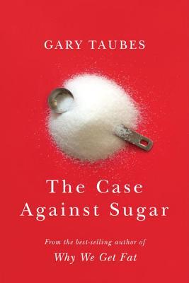 The Case Against Sugar cover