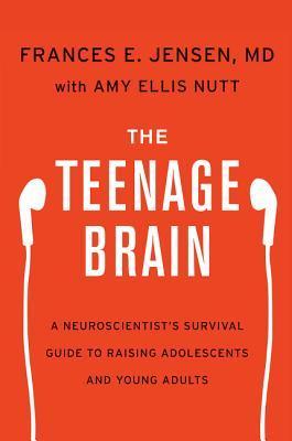 Book cover of The Teenage Brain by Frances E. Jensen