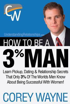 Book cover of How to Be a 3% Man by Corey Wayne