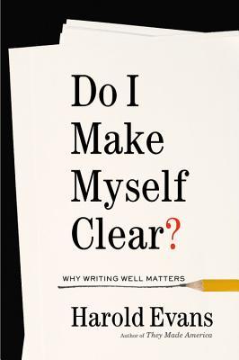 Book cover of Do I Make Myself Clear? by Harold Evans