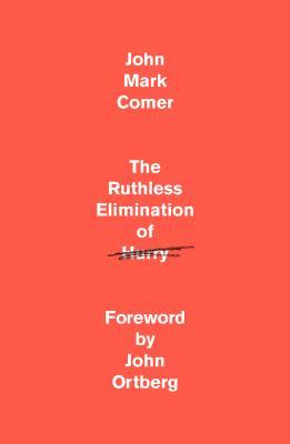 Book cover of The Ruthless Elimination of Hurry by John Mark Comer