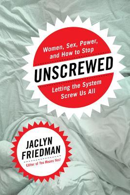 Book cover of Unscrewed by Jaclyn Friedman