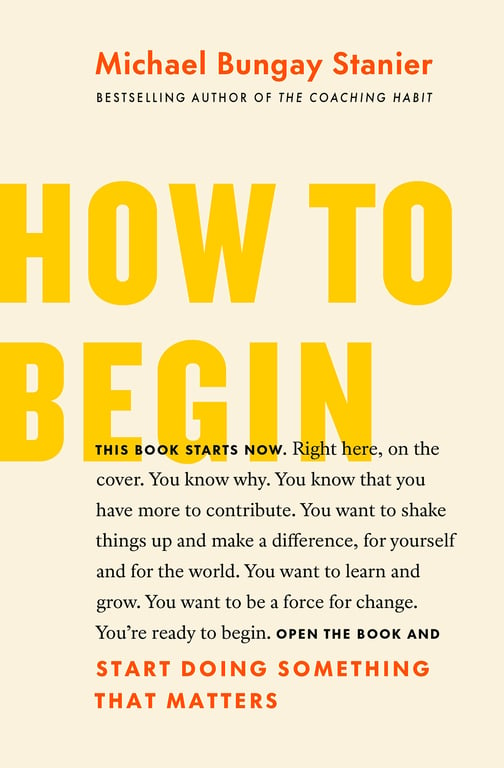 Book cover of How to Begin by Michael Bungay Stanier