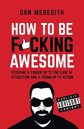 Book cover of How to be F*cking Awesome by Dan Meredith