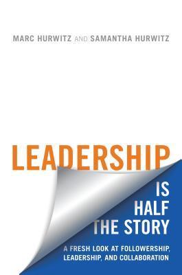 Book cover of Leadership is Half the Story by Marc Hurwitz