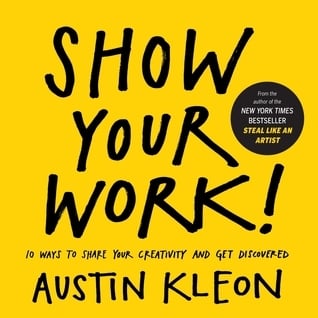 Book cover of Show Your Work! by Austin Kleon