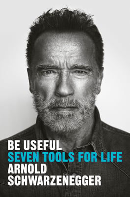 Book cover of Be Useful by Arnold Schwarzenegger