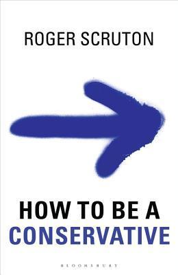 Book cover of How to be a Conservative by Roger Scruton