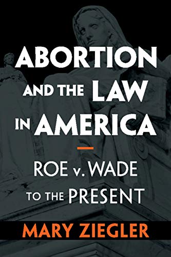 Book cover of Abortion and the Law in America by Mary Ziegler