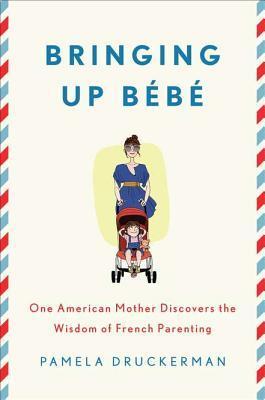 Book cover of Bringing Up Bébé by Pamela Druckerman