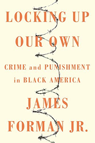 Book cover of Locking Up Our Own by James Forman Jr.